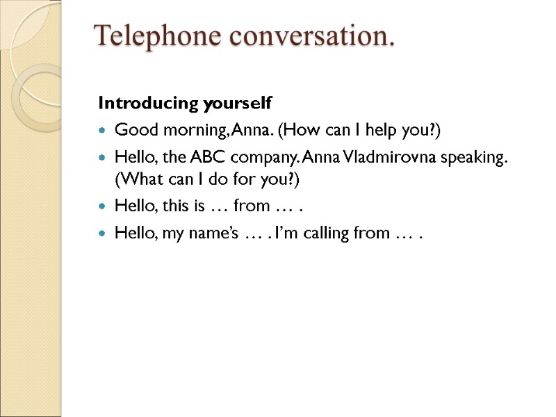 Telephone conversation.   Introducing yourself Good morning, Anna. (How can I help you?)